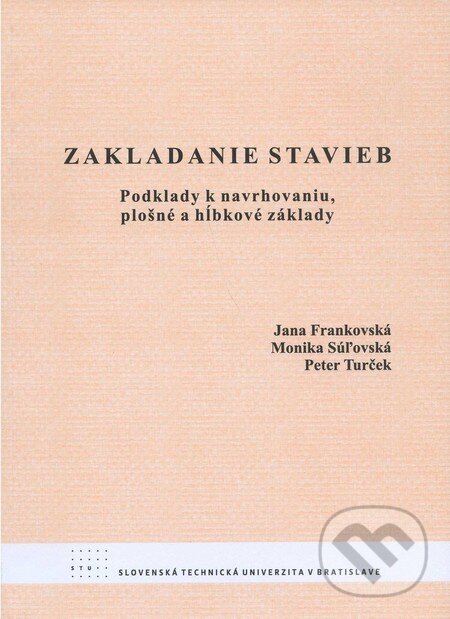 Kniha: Zakladanie stavieb (Jana Frankovská, Peter Turček a Monika Súľovská). STU, 2011 Kniha: Zakladanie stavieb (Jana Frankovská, Peter Turček a Monika Súľovská). STU, 2011