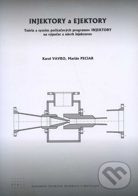 Kniha: Injektory a ejektory (Karol Vavro a Marián Peciar). STU, 2011 Kniha: Injektory a ejektory (Karol Vavro a Marián Peciar). STU, 2011