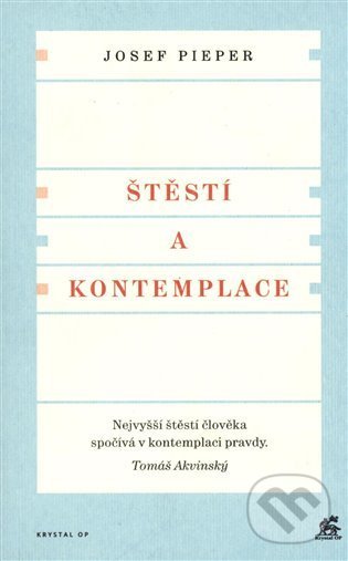 Kniha: Štěstí a kontemplace (Josef Pieper). Krystal OP, 2021 Kniha: Štěstí a kontemplace (Josef Pieper). Krystal OP, 2021