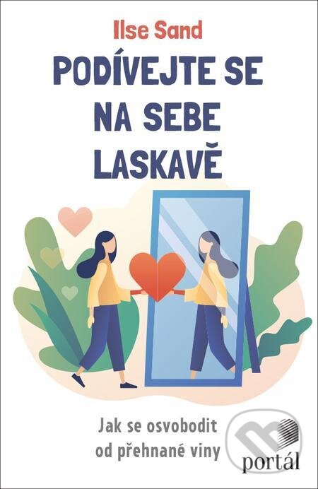 E-kniha: Podívejte se na sebe laskavě (Ilse Sand). Portál, 2021 E-kniha: Podívejte se na sebe laskavě (Ilse Sand). Portál, 2021