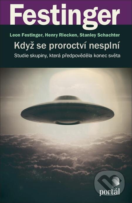E-kniha: Když se proroctví nesplní (Henry Riecken, Leon Festinger a Stanley Schachter). Portál, 2021 E-kniha: Když se proroctví nesplní (Henry Riecken, Leon Festinger a Stanley Schachter). Portál, 2021