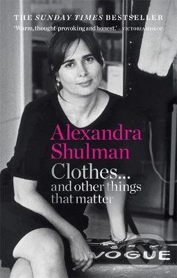 Kniha: Clothes... and other things that matter (Alexandra Shulman). Octopus Publishing Group, 2021 Kniha: Clothes... and other things that matter (Alexandra Shulman). Octopus Publishing Group, 2021