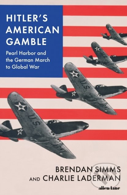 Kniha: Hitler's American Gamble (Brendan Simms). Penguin Books, 2021 Kniha: Hitler's American Gamble (Brendan Simms). Penguin Books, 2021
