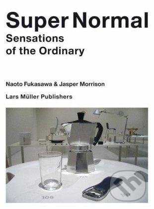 Kniha: Super Normal (Jasper Morrison a Naoto Fukasawa). Lars Muller Publishers, 2007 Kniha: Super Normal (Jasper Morrison a Naoto Fukasawa). Lars Muller Publishers, 2007