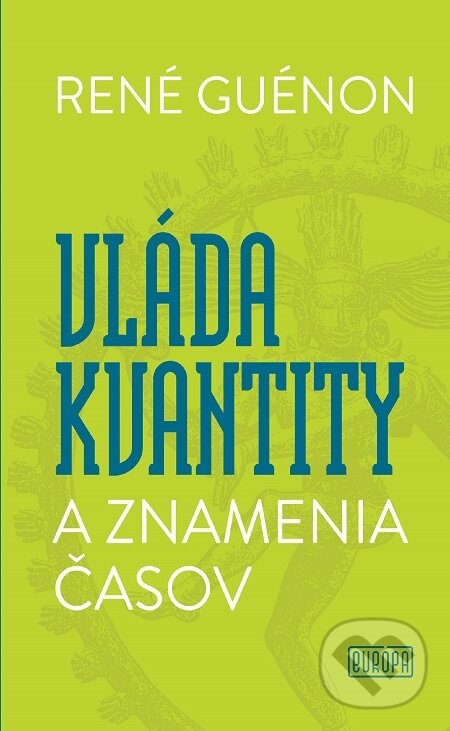 E-kniha: Vláda kvantity a znamenia časov (René Guénon). Európa, 2021 E-kniha: Vláda kvantity a znamenia časov (René Guénon). Európa, 2021