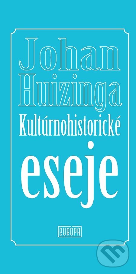 E-kniha: Kultúrnohistorické eseje (Johan Huizinga). Európa, 2016 E-kniha: Kultúrnohistorické eseje (Johan Huizinga). Európa, 2016