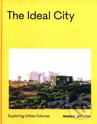 Kniha: The Ideal City (Gestalten Verlag). Gestalten Verlag, 2021 Kniha: The Ideal City (Gestalten Verlag). Gestalten Verlag, 2021