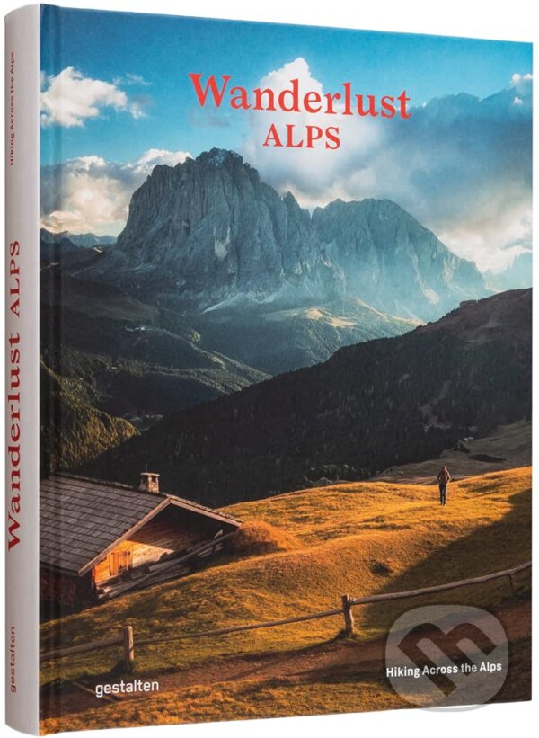 Kniha: Wanderlust Alps (Gestalten Verlag). Gestalten Verlag, 2021 Kniha: Wanderlust Alps (Gestalten Verlag). Gestalten Verlag, 2021