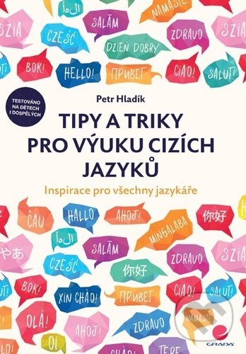 Kniha: Tipy a triky pro výuku cizích jazyků (Petr Hladík). Grada, 2021 Kniha: Tipy a triky pro výuku cizích jazyků (Petr Hladík). Grada, 2021