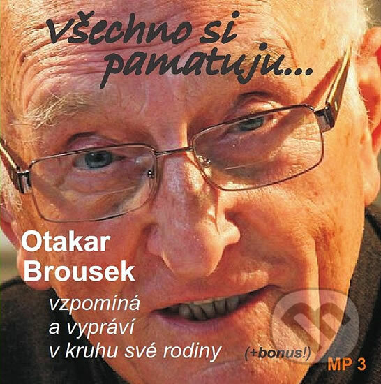 Audiokniha: Všechno si pamatuji... (Otakar Brousek). Kanopa, 2013 Audiokniha: Všechno si pamatuji... (Otakar Brousek). Kanopa, 2013