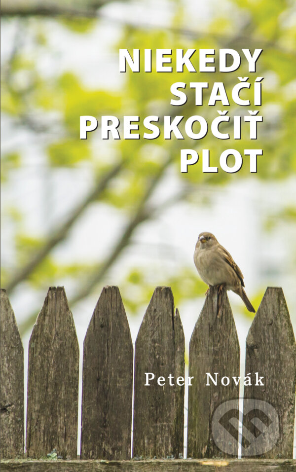 Kniha: Niekedy stačí preskočiť plot (Peter Novák). Peter Novák, 2021 Kniha: Niekedy stačí preskočiť plot (Peter Novák). Peter Novák, 2021