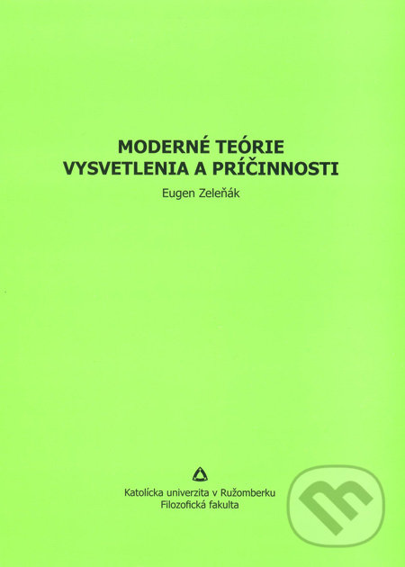 Moderné teórie vysvetlenia a príčinnosti - Eugen Zeleňák, Katolícka Univerzita v Ružomberku, 2008