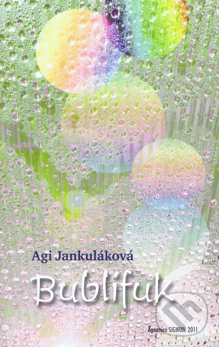 Kniha: Bublífuk (Agi Jankuláková). Agentúra Signum, 2011 Kniha: Bublífuk (Agi Jankuláková). Agentúra Signum, 2011