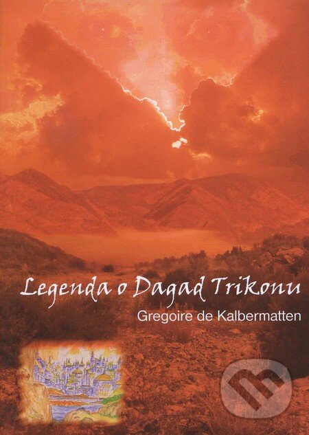Kniha: Legenda o Dagad Trikonu (Gregoire de Kalbermatten). Marta Heinlová - Anorhadská Lilie, 2011 Kniha: Legenda o Dagad Trikonu (Gregoire de Kalbermatten). Marta Heinlová - Anorhadská Lilie, 2011