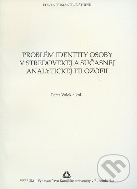 Kniha: Problém identity osoby v stredovekej a súčasnej analytickej filozofii (Peter Volek a kolektiv). Verbum, 2010 Kniha: Problém identity osoby v stredovekej a súčasnej analytickej filozofii (Peter Volek a kolektiv). Verbum, 2010