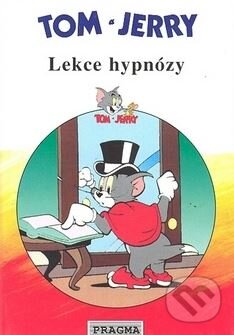 Kniha: Tom a Jerry: Lekce hypnózy (Pragma). Pragma, 2002 Kniha: Tom a Jerry: Lekce hypnózy (Pragma). Pragma, 2002