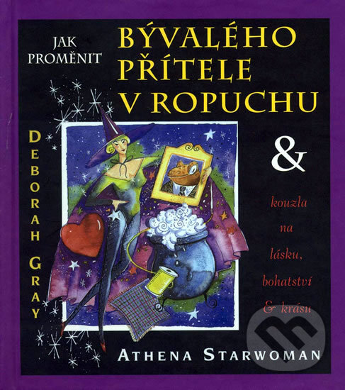 Kniha: Jak proměnit bývalého přítele v ropuchu (Athena Starwoman). Pragma, 2004 Kniha: Jak proměnit bývalého přítele v ropuchu (Athena Starwoman). Pragma, 2004