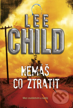 Kniha: Nemáš co ztratit (Lee Child). BB/art, 2012 Kniha: Nemáš co ztratit (Lee Child). BB/art, 2012