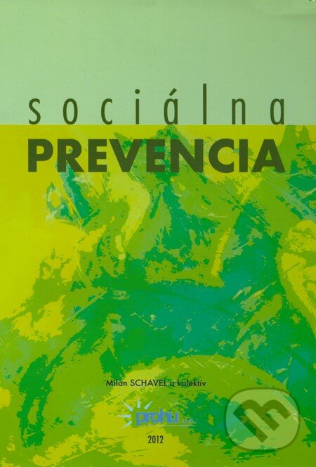 Kniha: Sociálna prevencia (Milan Schavel a kolektív). Prohu, s.r.o., 2012 Kniha: Sociálna prevencia (Milan Schavel a kolektív). Prohu, s.r.o., 2012