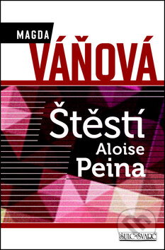 Štěstí Aloise Peina - Magda Váňová, Šulc - Švarc, 2012