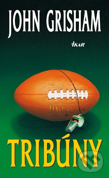Kniha: Tribúny (John Grisham). Ikar, 2012 Kniha: Tribúny (John Grisham). Ikar, 2012