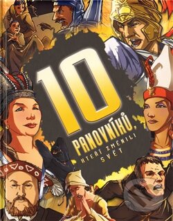 Kniha: 10 panovníků, kteří změnili svět (Clive Gifford). Slovart CZ, 2011 Kniha: 10 panovníků, kteří změnili svět (Clive Gifford). Slovart CZ, 2011