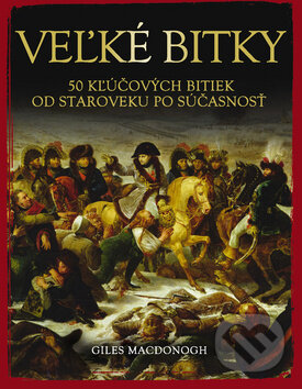 Kniha: Veľké bitky (Giles MacDonogh). Ottovo nakladateľstvo, 2012 Kniha: Veľké bitky (Giles MacDonogh). Ottovo nakladateľstvo, 2012