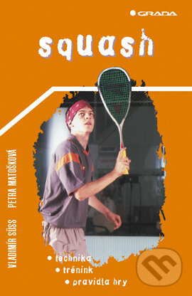 E-kniha: Squash (Petra Matošková a Vladimír Süss). Grada, 2003 E-kniha: Squash (Petra Matošková a Vladimír Süss). Grada, 2003