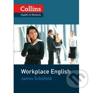 Kniha: Collins Workplace English (James Schofield). HarperCollins, 2012 Kniha: Collins Workplace English (James Schofield). HarperCollins, 2012