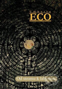 Kniha: Od stromu k labyrintu (Umberto Eco). Argo, 2012 Kniha: Od stromu k labyrintu (Umberto Eco). Argo, 2012