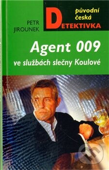 Kniha: Agent 009 ve službách slečny Koulové (Petr Jirounek). Moba, 2011 Kniha: Agent 009 ve službách slečny Koulové (Petr Jirounek). Moba, 2011