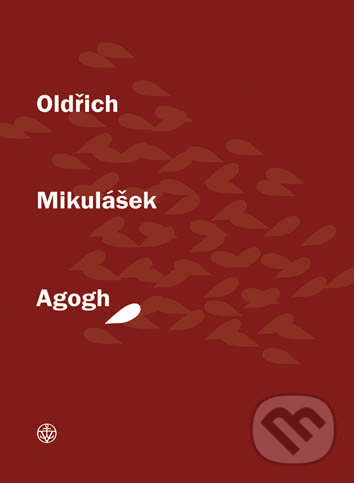 Kniha: Agogh (Oldřich Mikulášek). Vyšehrad, 2012 Kniha: Agogh (Oldřich Mikulášek). Vyšehrad, 2012