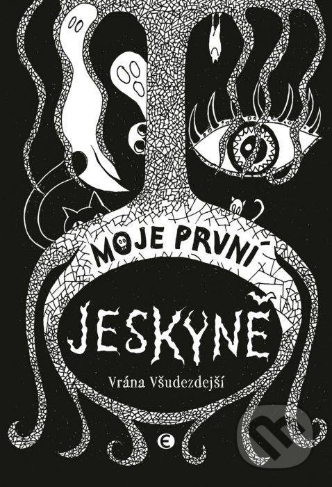 Kniha: Moje první jeskyně (Všudezdejší Vrána). Epocha, 2021 Kniha: Moje první jeskyně (Všudezdejší Vrána). Epocha, 2021