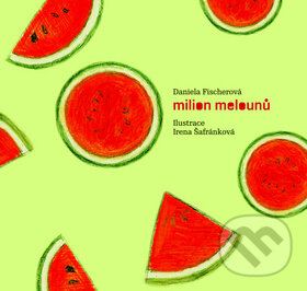 Kniha: Milion melounů (Daniela Fischerová). Meander, 2011 Kniha: Milion melounů (Daniela Fischerová). Meander, 2011