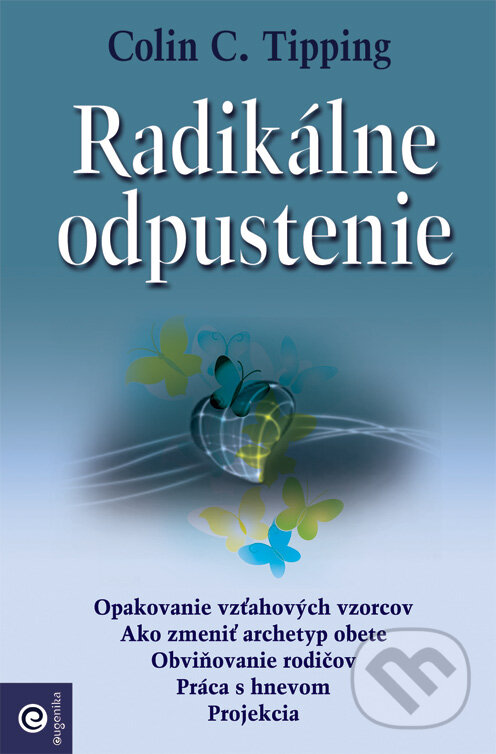 Kniha: Radikálne odpustenie (Colin C. Tipping). Eugenika, 2010 Kniha: Radikálne odpustenie (Colin C. Tipping). Eugenika, 2010