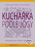 Kniha: Kuchařka podle jógy (Anna Trökesová a Bettina Matthaeiová). CPRESS, 2012 Kniha: Kuchařka podle jógy (Anna Trökesová a Bettina Matthaeiová). CPRESS, 2012