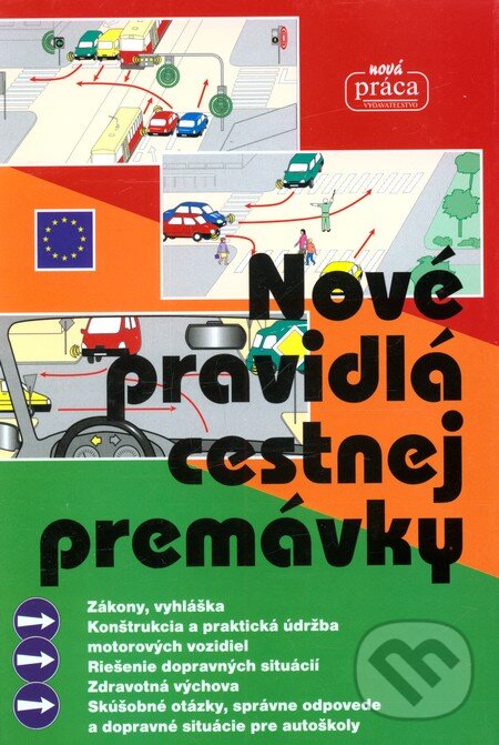 Kniha: Nové pravidlá cestnej premávky (v pevnej väzbe) (Nová Práca). Nová Práca, 2012 Kniha: Nové pravidlá cestnej premávky (v pevnej väzbe) (Nová Práca). Nová Práca, 2012