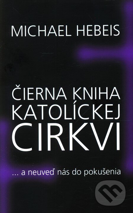 Kniha: Čierna kniha katolíckej cirkvi (Michael Hebeis). NOXI, 2012 Kniha: Čierna kniha katolíckej cirkvi (Michael Hebeis). NOXI, 2012