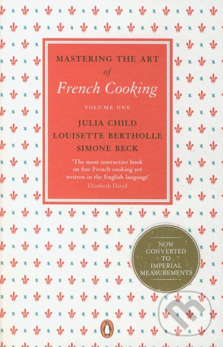 Kniha: Mastering the Art of French Cooking (1.) (Julia Child). Penguin Books, 2011 Kniha: Mastering the Art of French Cooking (1.) (Julia Child). Penguin Books, 2011