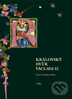 Kniha: Královský dvůr Václava II. (Dana Dvořáčková-Malá). Pavel Ševčík - VEDUTA, 2011 Kniha: Královský dvůr Václava II. (Dana Dvořáčková-Malá). Pavel Ševčík - VEDUTA, 2011