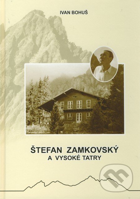 Kniha: Štefan Zamkovský a Vysoké Tatry (Ivan Bohuš). I & B, Ivan Bohuš, 2011 Kniha: Štefan Zamkovský a Vysoké Tatry (Ivan Bohuš). I & B, Ivan Bohuš, 2011