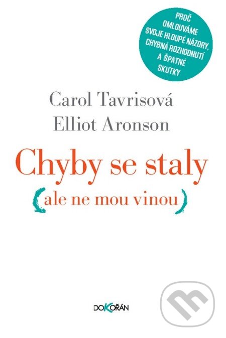 Kniha: Chyby se staly (ale ne mou vinou) (Carol Tavrissová a Elliot Aronson). Dokořán, 2012 Kniha: Chyby se staly (ale ne mou vinou) (Carol Tavrissová a Elliot Aronson). Dokořán, 2012