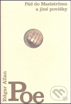 Kniha: Pád do Maelströmu a jiné povídky (Edgar Allan Poe). Argo, 2007 Kniha: Pád do Maelströmu a jiné povídky (Edgar Allan Poe). Argo, 2007