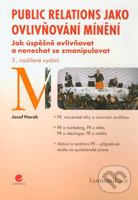 Kniha: Public relations jako ovlivňování mínění (Jozef Ftorek). Grada, 2012 Kniha: Public relations jako ovlivňování mínění (Jozef Ftorek). Grada, 2012