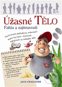 Kniha: Úžasné tělo (Jack Challoner). Metafora, 2012 Kniha: Úžasné tělo (Jack Challoner). Metafora, 2012