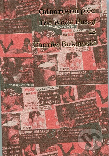 Kniha: Odbarvená píča / The White Pussy (Charles Bukowski). Argo, 2012 Kniha: Odbarvená píča / The White Pussy (Charles Bukowski). Argo, 2012