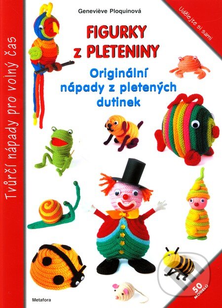 Kniha: Figurky z pleteniny (Geneviéve Ploquinová). Metafora, 2012 Kniha: Figurky z pleteniny (Geneviéve Ploquinová). Metafora, 2012