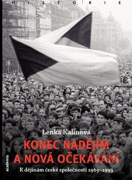 Kniha: Konec nadějím a nová očekávání (Lenka Kalinová). Academia, 2012 Kniha: Konec nadějím a nová očekávání (Lenka Kalinová). Academia, 2012