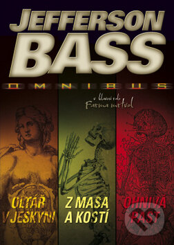 Kniha: Oltář v jeskyni / Z masa a kostí / Ohnivá past (Jefferson Bass). BB/art, 2012 Kniha: Oltář v jeskyni / Z masa a kostí / Ohnivá past (Jefferson Bass). BB/art, 2012