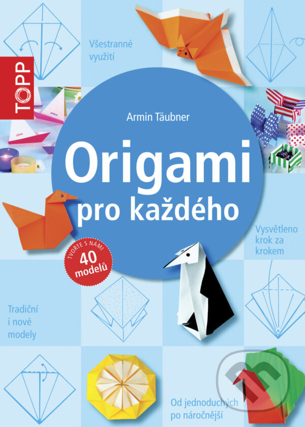 Kniha: Origami pro každého (Armin Täubner). Bookmedia, 2015 Kniha: Origami pro každého (Armin Täubner). Bookmedia, 2015